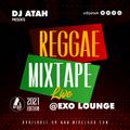 Dj Atah presents the Reggae Mixtape live at Exo Lounge (2021)