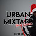 Urban Mixtape Vol. 5 (Xmas Special) @dazeromusic