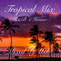 Tropical Mix-R&B×House-