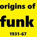 ORIGINS OF FUNK (1931-67)