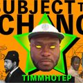 Subject To Change w/ Timmhotep - 31st October 2022