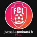 Juno Plus Podcast 01 - FCL