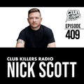 Club Killers Radio #409 - Nick Scott