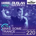Ruslan Radriges - Make Some Trance 220 (Radio Show)