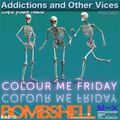 Addictions and Other Vices 744 - Colour Me Friday