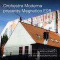 ORCHESTRA MODERNA presents MAGNETICO E28 - 5th May, 2022