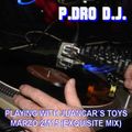 PLAYING WITH JUANCAR´S TOYS - MARZO 2015 (EXQUISITE MIX)