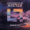 KELTEK Presents Pure Hardstyle | Episode 001
