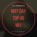 DJ Frankie - May Day Top 40 Mix - 2020