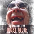 LOOSE TOOTH - LE WILD LP #21
