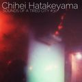 Sounds Of A Tired City #30: Chihei Hatakeyama