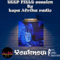 110 DEEP FIELD session by Lupa Afrika radio Youknow BDay set 19.07.2022.