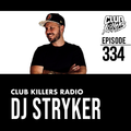 Club Killers Radio #334 - DJ Stryker