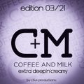 Deep Coffee&Milk Show 0321 extra deep'n'creamy