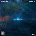 The Launch #57 w/ dEVOLVE