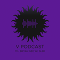 V Podcast 111 - Bryan Gee w/ Sl8r