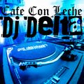 Dj Delta - Cafe Con Leche Reggaeton MEGA MIX