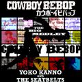 The Big Medley: Yoko Kanno & The Seatbelts (Cowboy Bebop Soundtrack)