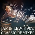 Jamie Lewis 90s Classics Remixed by Jamie Lewis