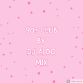 90s Top Club by DJ Aldo Mix