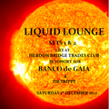 Liquid Lounge - Live @ Banco de Gaia, Hebden Bridge Trades Club, 1st Dec (Dj support sets 1 & 2)