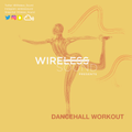 @Wireless_Sound - Dancehall Workout (Hosted by @zmalldaylong)