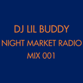 DJ Lil Buddy - Night Market Radio 001