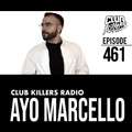 Club Killers Radio #461 - Ayo Marcello