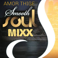 AMOR THIGE - SMOOTH SOUL MIX 4-20-19