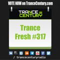 Trance Century Radio - RadioShow #TranceFresh 317