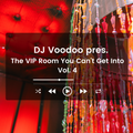 @IAmDJVoodoo pres. The VIP Room You Can't Get Into Vol. 4 (2022-03-24)
