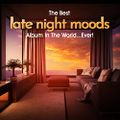 (138) VA - The Best Late Night Moods Album In The World...Ever! (2021) (17/04/2022)