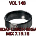 Vol 148 Friday Lunch Break Mix 7.19.18