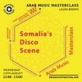 Arab Music Masterclass: Somalian Disco with Laura Brown (August '22)