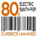 80s ELECTRIC SYNTH-POP  (CLASSICS UNMIXED)