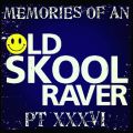 Memories Of An Oldskool Raver Pt XXXVI