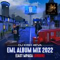 DJ KISH 4EVA- EML ALBUM MIX 2022 (EAST MPAKA LONDON)