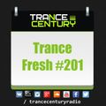 Trance Century Radio - RadioShow TranceFresh 201