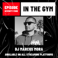 In The Gym - Episode 74 | DJ MARCUS MORA