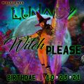 LUNACY - WITCH PLEASE 21 - Birthdae