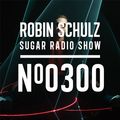 Robin Schulz | Sugar Radio 300