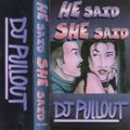 DJ Pullout - He Said, She Said
