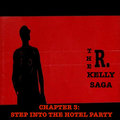 The R Kelly Saga - Chapter 3: Step Into The Hotel Party
