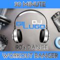 DJ Gil Lugo - 30 Minute Workout Banger (90's Dance Mix)