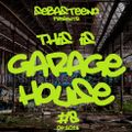 This Is GARAGE HOUSE #8 - September 2018