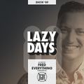 LAZY DAYS – Show #89 (Hosted by Fred Everything)