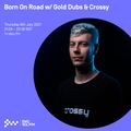 Born On Road w/ Gold Dubs & Crossy 08TH JUL 2021