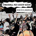 Dancehall Mix 2003~2005 Mixed By AJ_GREENPEACE