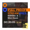 FULL PROOF Stream pres. MARTINA. & Milan Haack