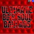 THE ULTIMATE 80'S SOUL BALLADS / 60 SONGS / 4 HOURS OF MUSIC